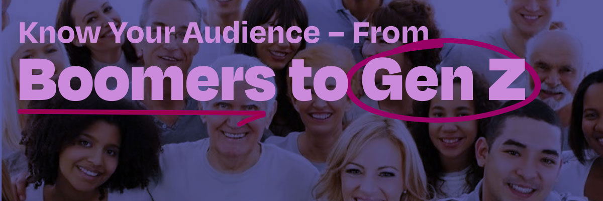 Know Your Audience – From Boomers to Gen Z