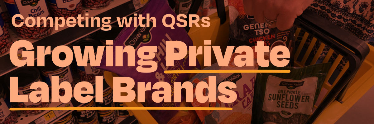 Competing with QSRs and Growing Private Label Brands